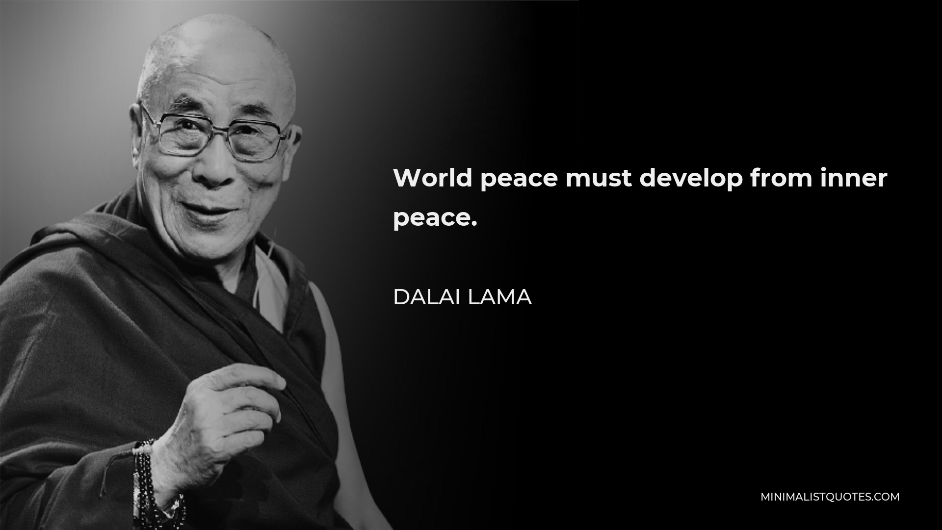 Dalai Lama Quote - World peace must develop from inner peace.