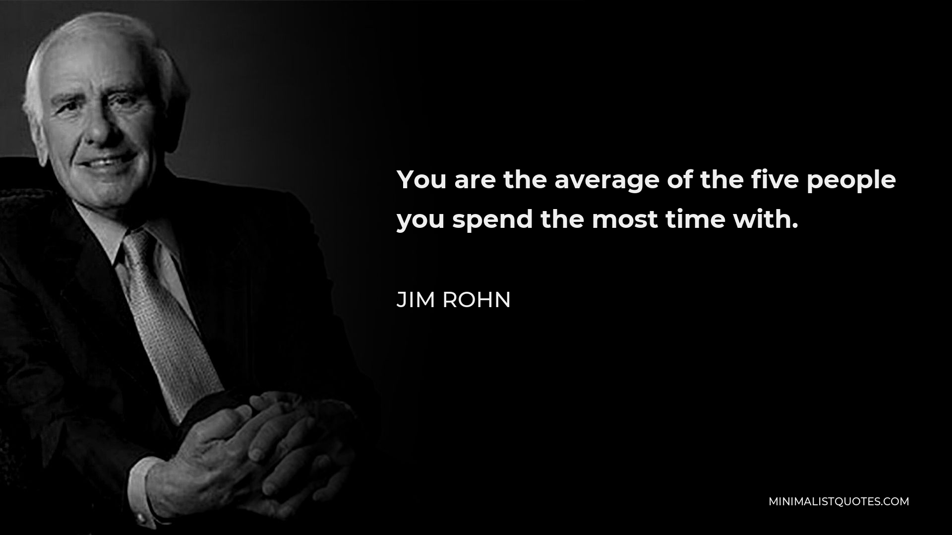Jim Rohn Quote - You are the average of the five people you spend the most time with.