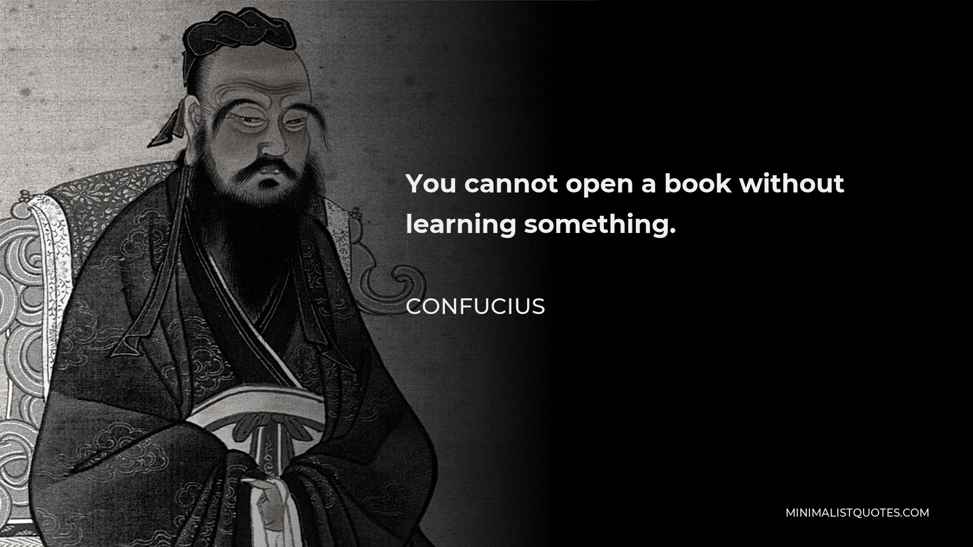 Confucius Quote - You cannot open a book without learning something.