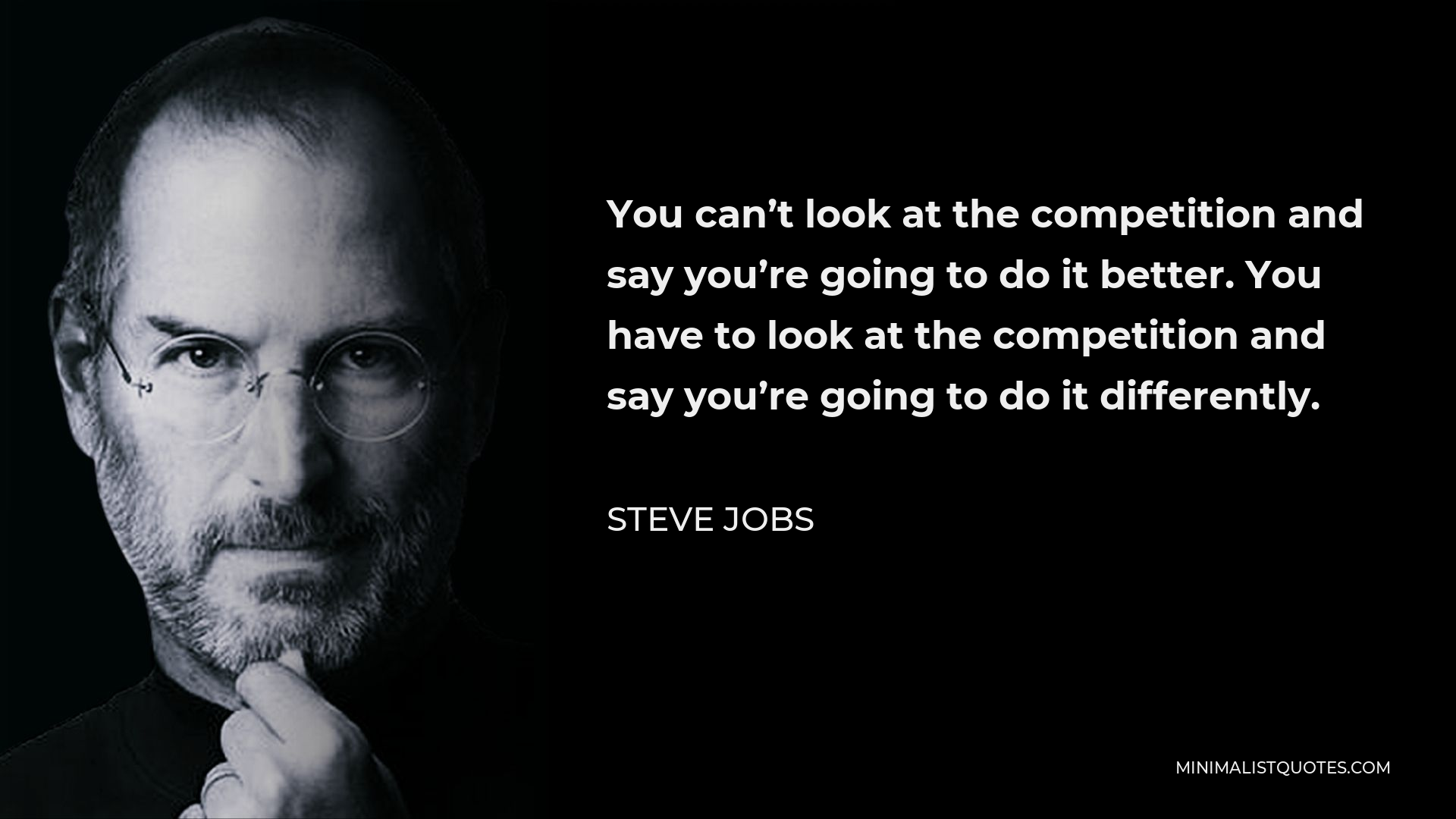 Steve Jobs Quote: You can't look at the competition and say you're ...