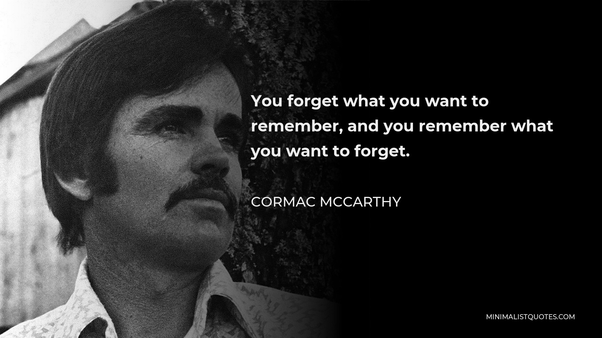 Cormac McCarthy Quote: You forget what you want to remember, and you ...