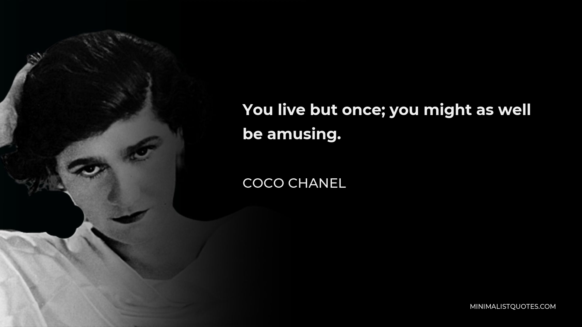 Coco Chanel Quote - You live but once; you might as well be amusing.