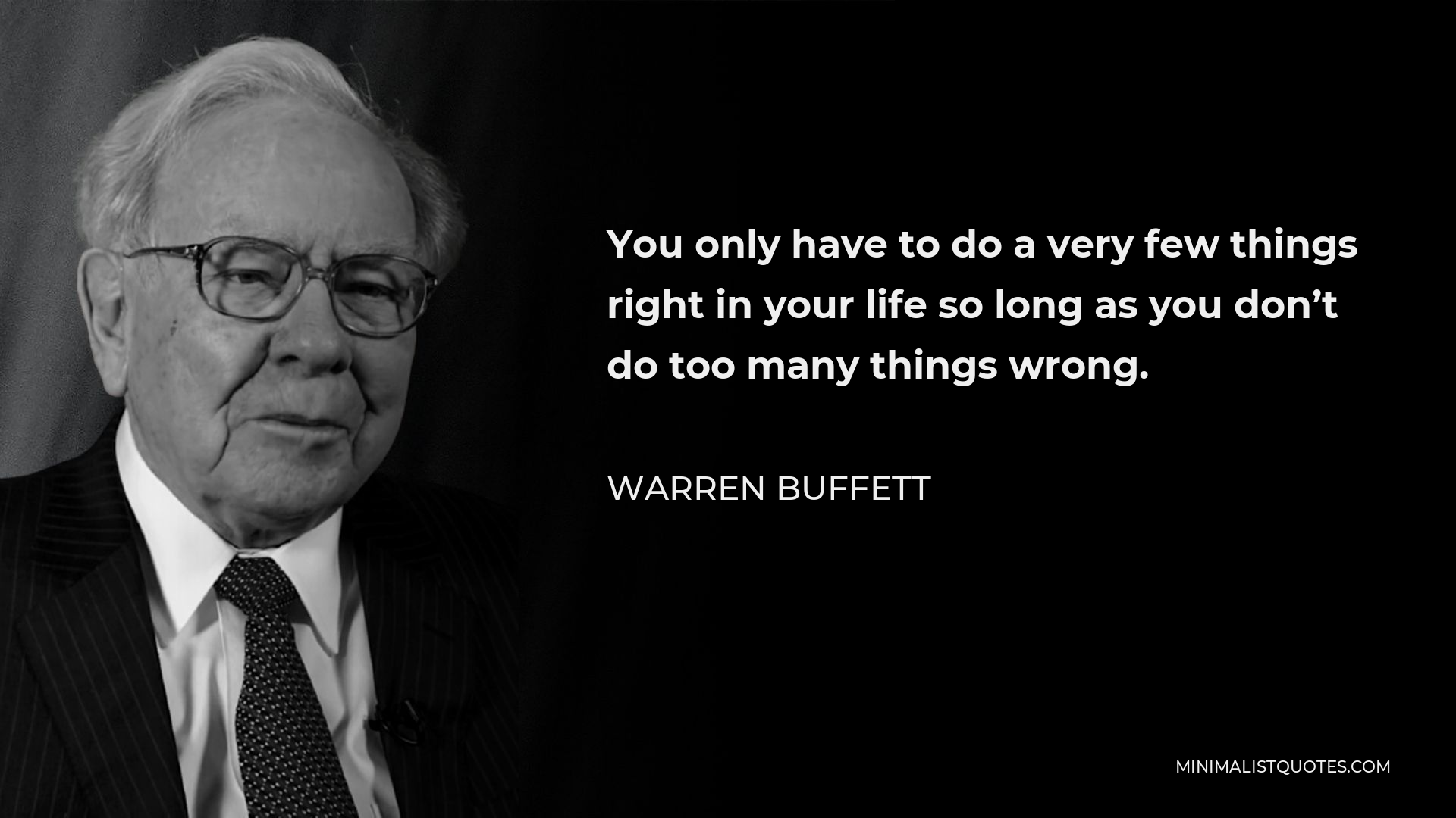 Warren Buffett Quote - You only have to do a very few things right in your life so long as you don’t do too many things wrong.