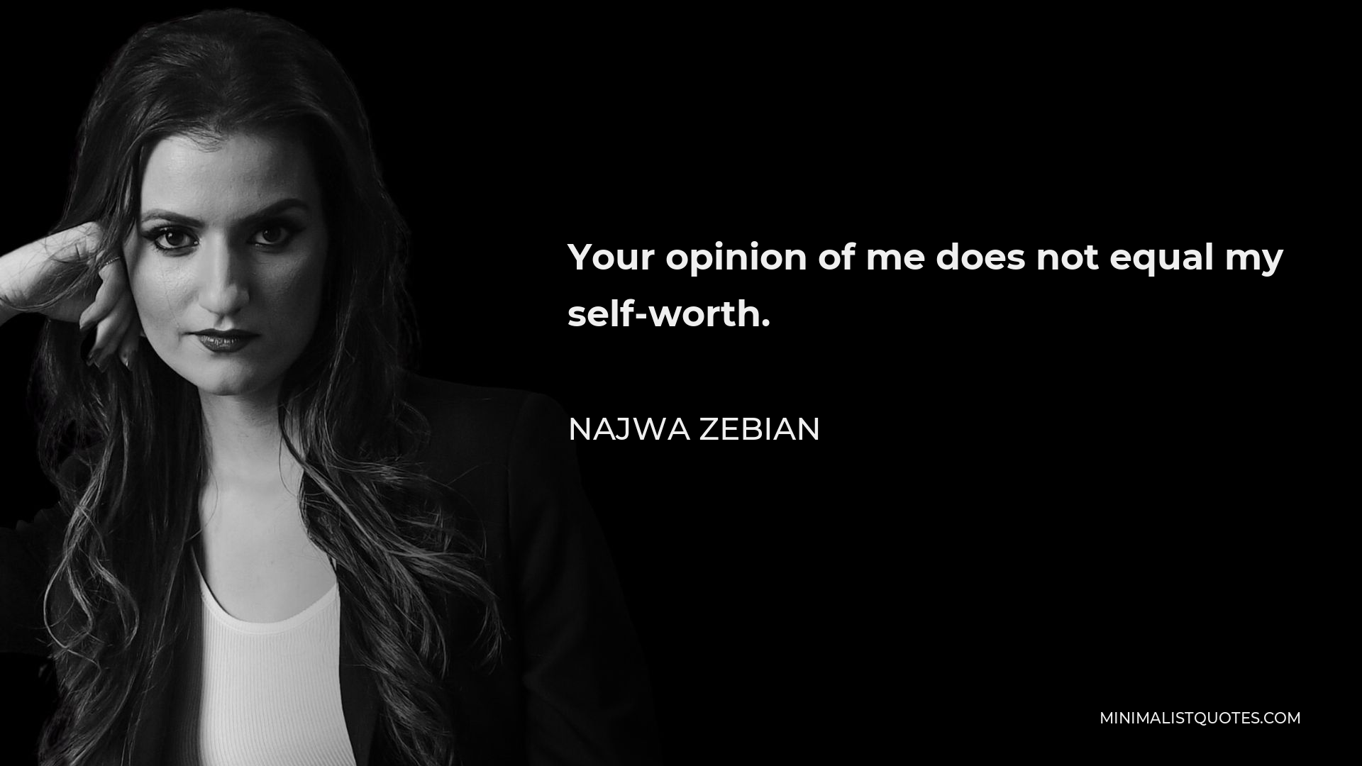 Najwa Zebian Quote - Your opinion of me does not equal my self-worth.