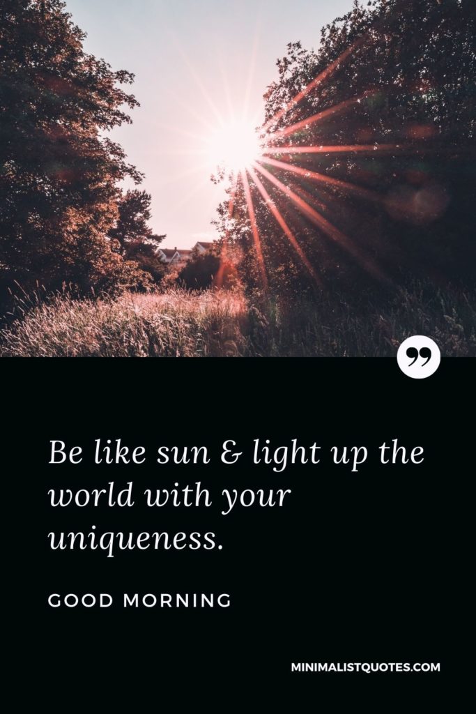 Good Morning Wish & Message With Image: Be like sun & light up the world with your uniqueness.