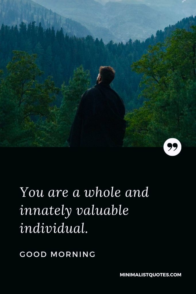 Good Morning Wish & Message With Image: You are a whole and innately valuable individual.