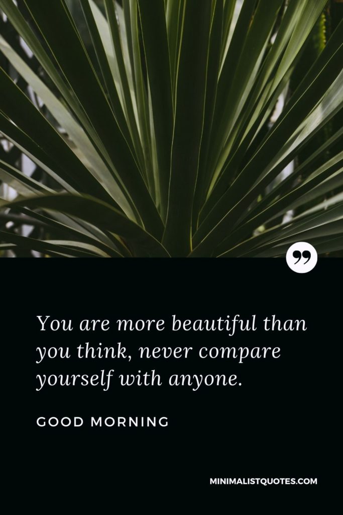 Good Morning Wish & Message With Image: You are more beautiful than you think, never compare yourself with anyone.