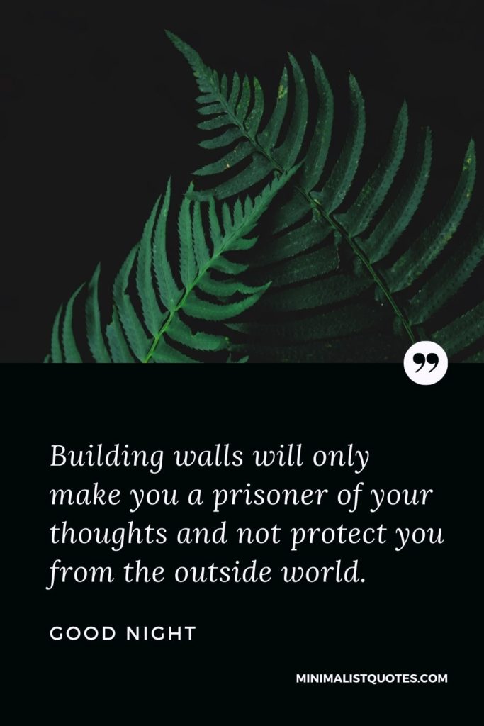 Good Night Wishes - Building walls will only make you a prisoner of your thoughts and not protect you from the outside world.