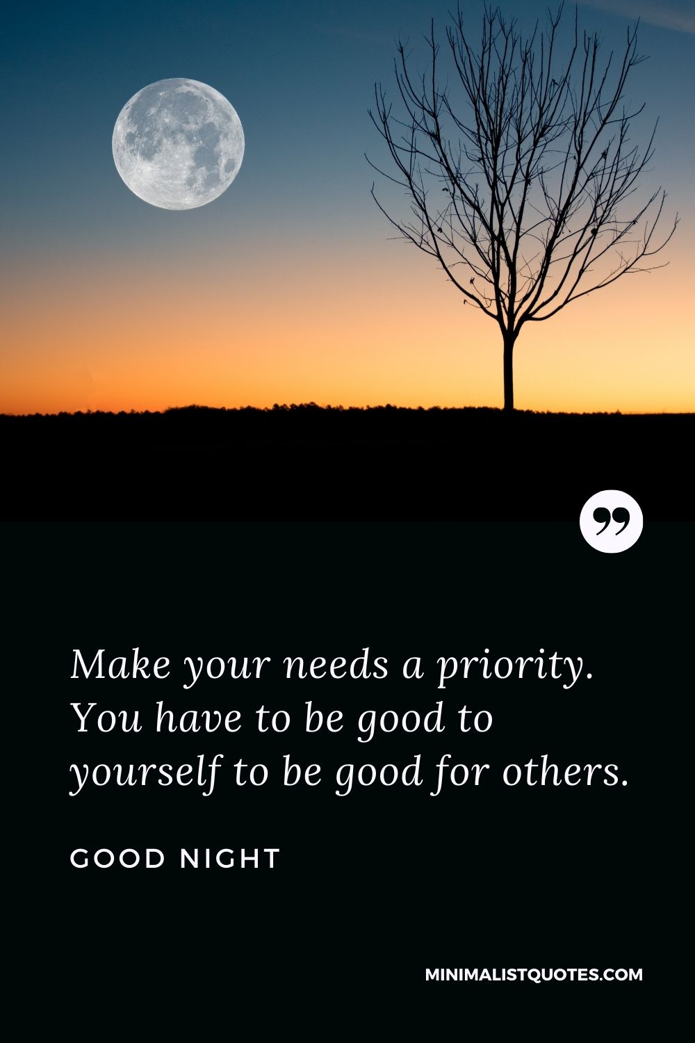 Good Night Wishes - Make your needs a priority. You have to be good to yourself to be good for others.