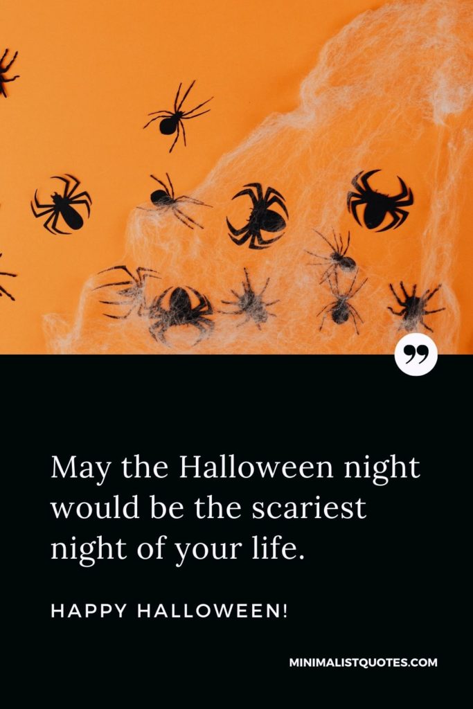 Happy Halloween Wishes - May the Halloween night would be the scariest night of your life.