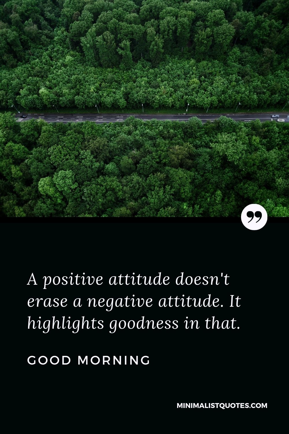 Good Morning Wish & Message With Image: A positive attitude doesn't erase a negative attitude. It highlights goodness in that.