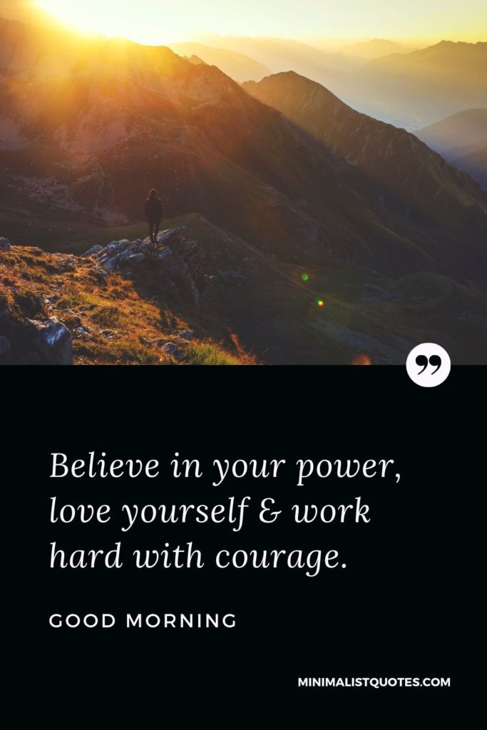 Good Morning Wish & Message With Image: Believe in your power, love yourself & work hard with courage.