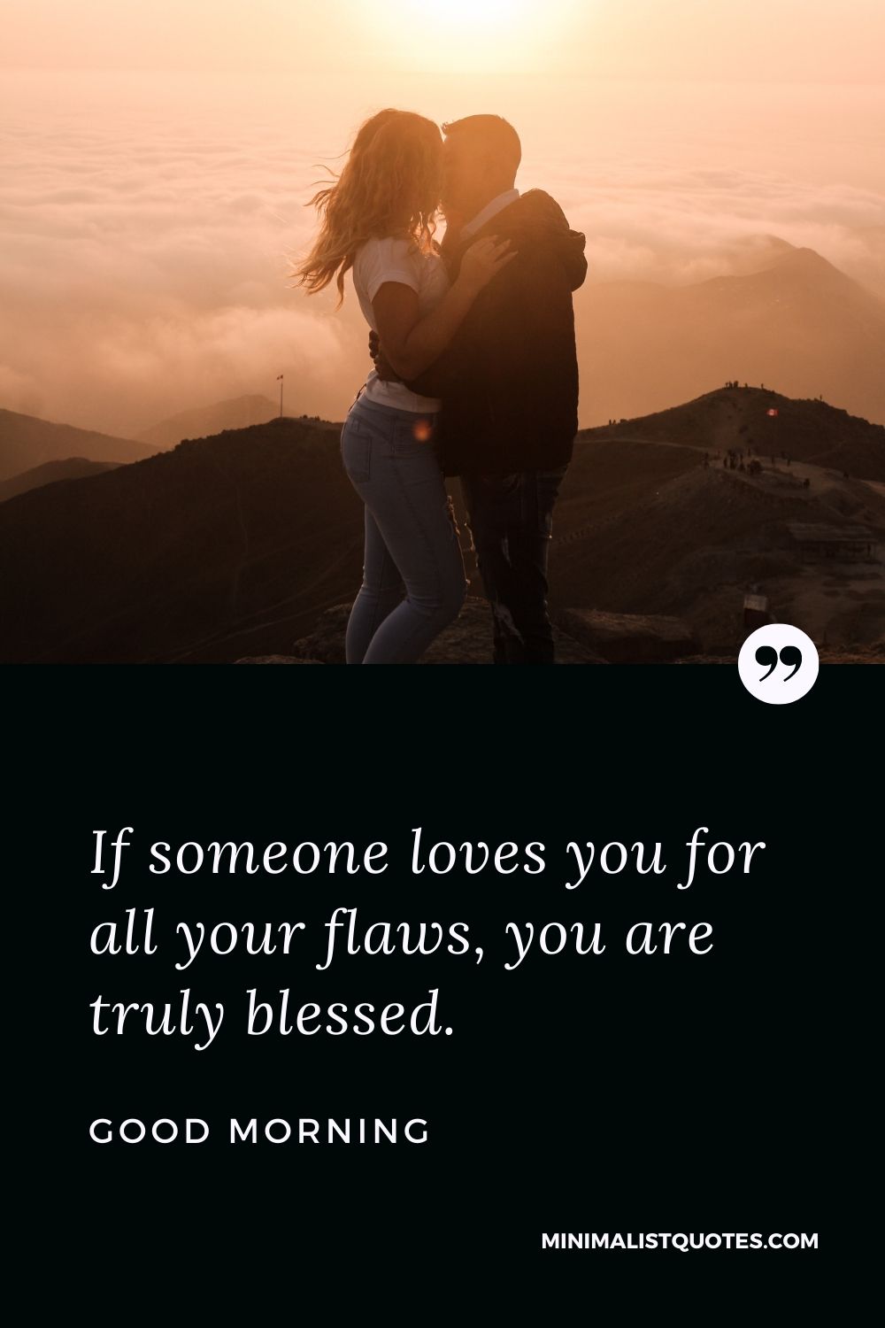 Good Morning Wish & Message With Image: If someone loves you for all your flaws, you are truly blessed.