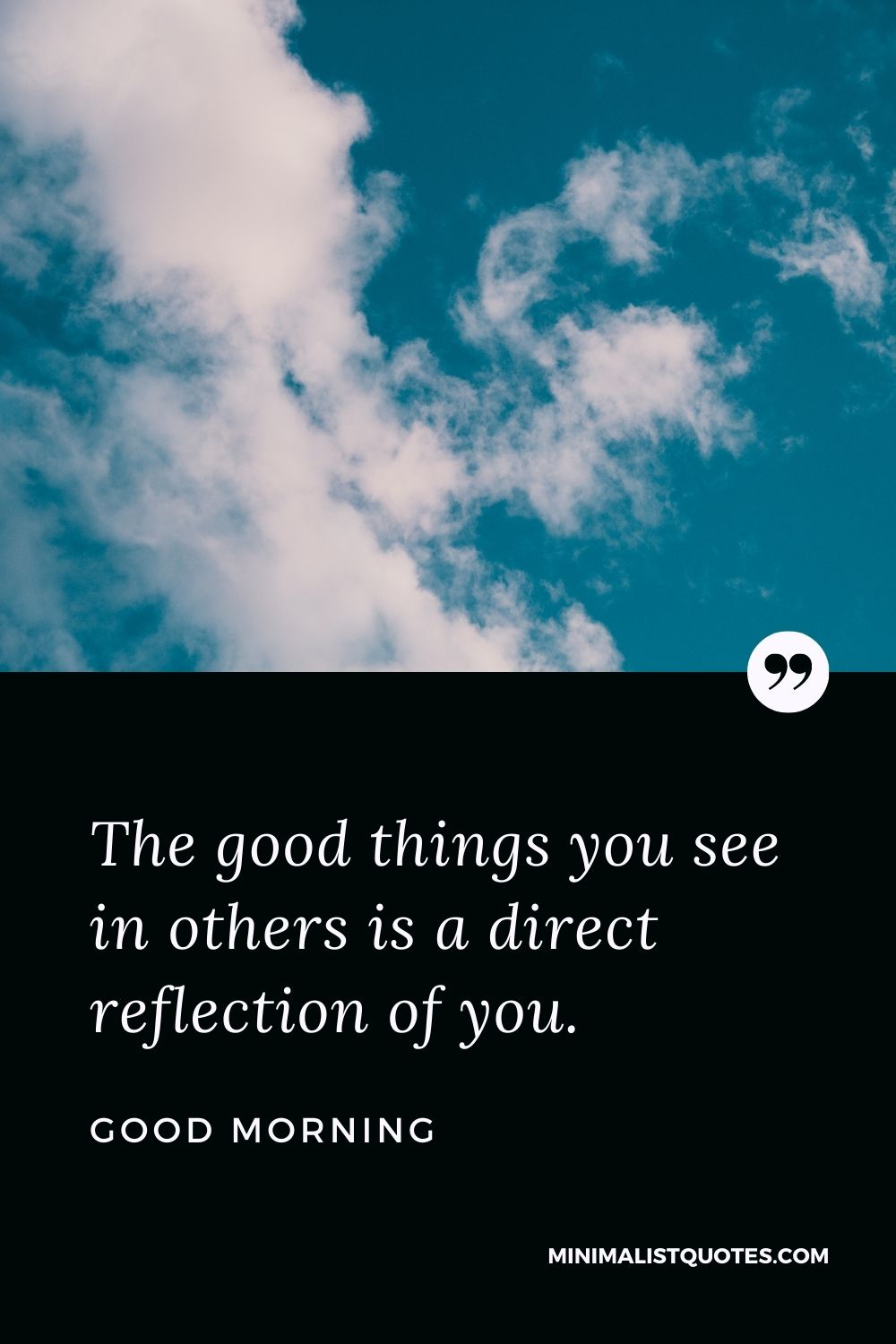 Good Morning Wish & Message With Image: The good things you see in others is a direct reflection of you.