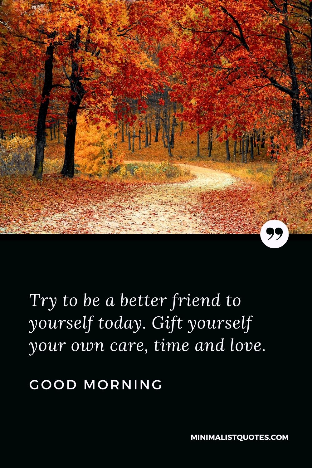 Good Morning Wish & Message With Image: Try to be a better friend to yourself today. Gift yourself your own care, time and love.
