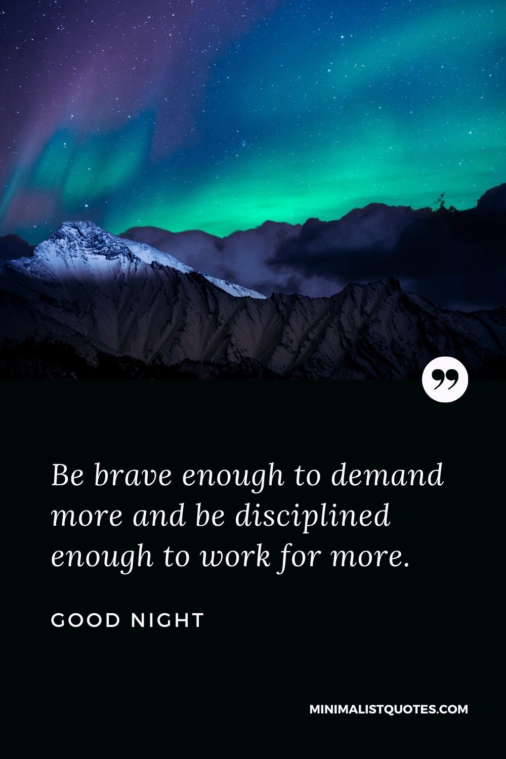 Good Night Wishes - Be brave enough to demand more and be disciplined enough to work for more.