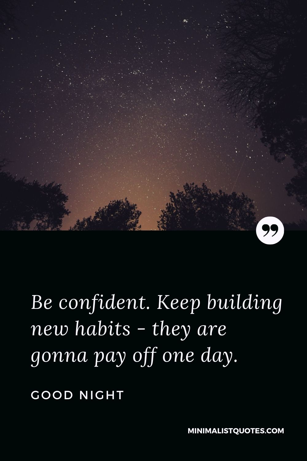 Good Night Wishes - Be confident. Keep building new habits - they are gonna pay off one day.