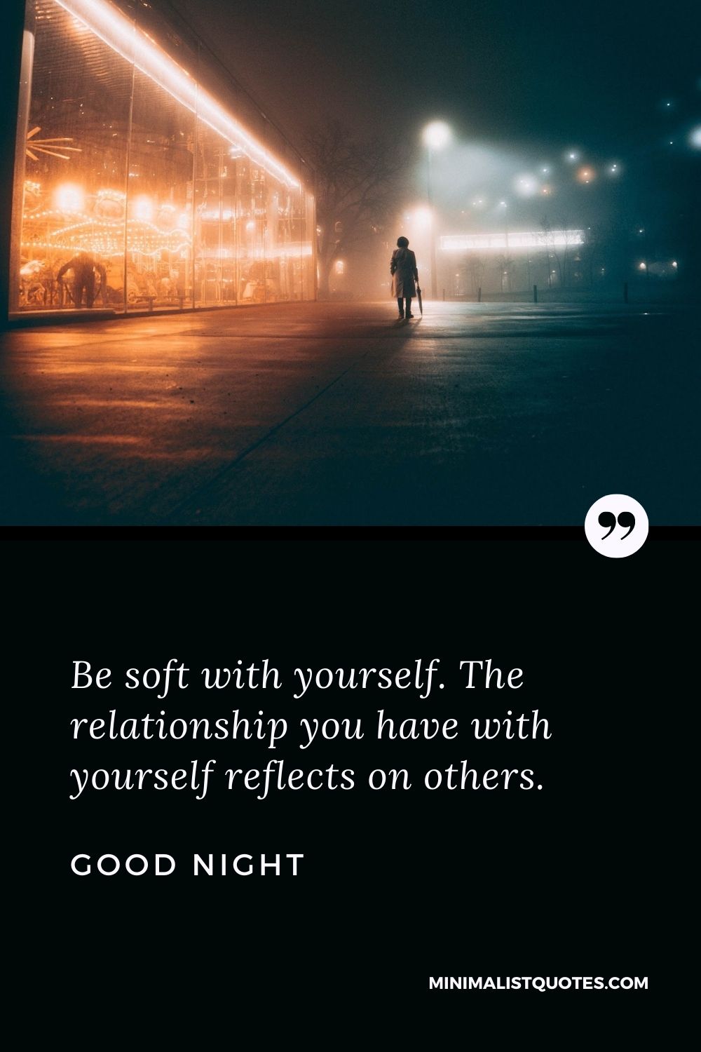 Good Night Wishes - Be soft with yourself. The relationship you have with yourself reflects on others.