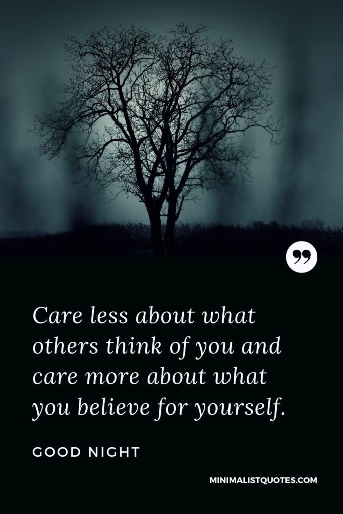 Good Night Wishes - Care less about what others think of you and care more about what you believe for yourself.