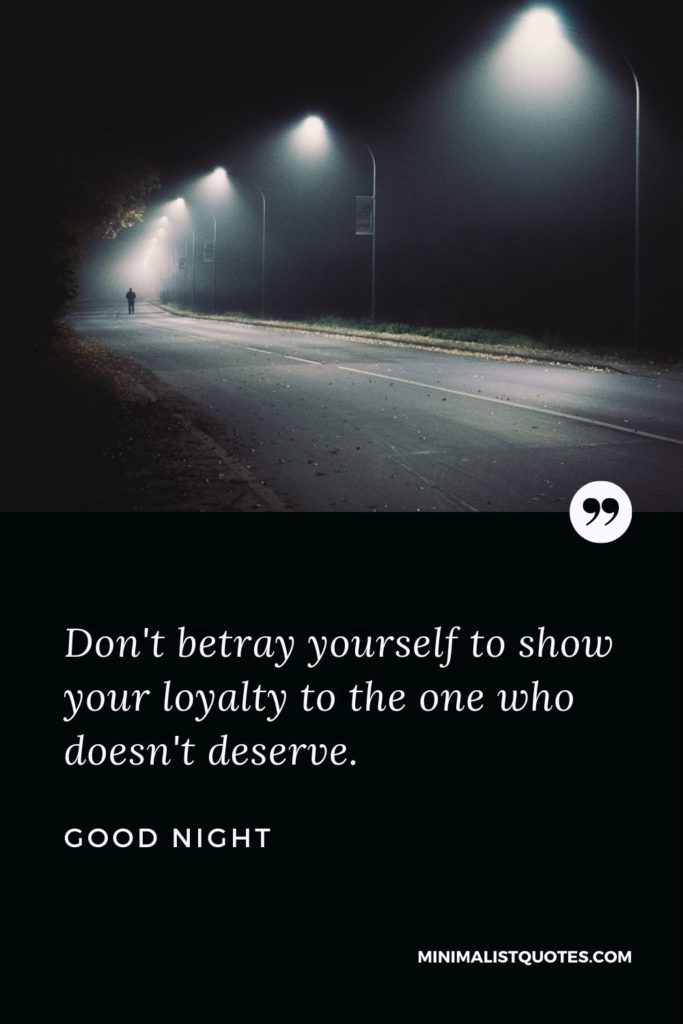 Good Night Wishes - Don't betray yourself to show your loyalty to the one who doesn't deserve.