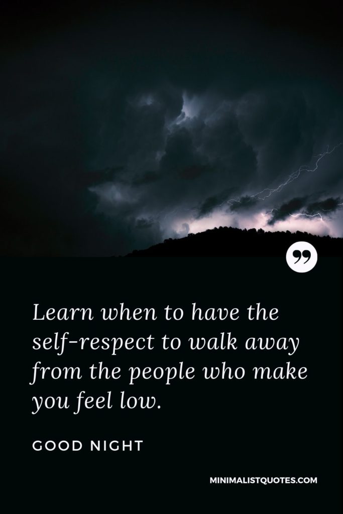 Good Night Wishes - Learn when to have the self-respect to walk away from the people who make you feel low.