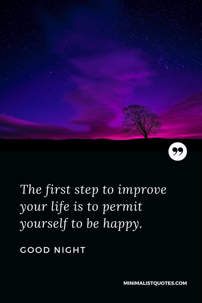 Good Night Wishes - The first step to improve your life is to permit yourself to be happy.