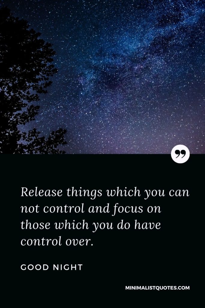 Good Night Wishes - Release things which you can not control and focus on those which you do have control over.