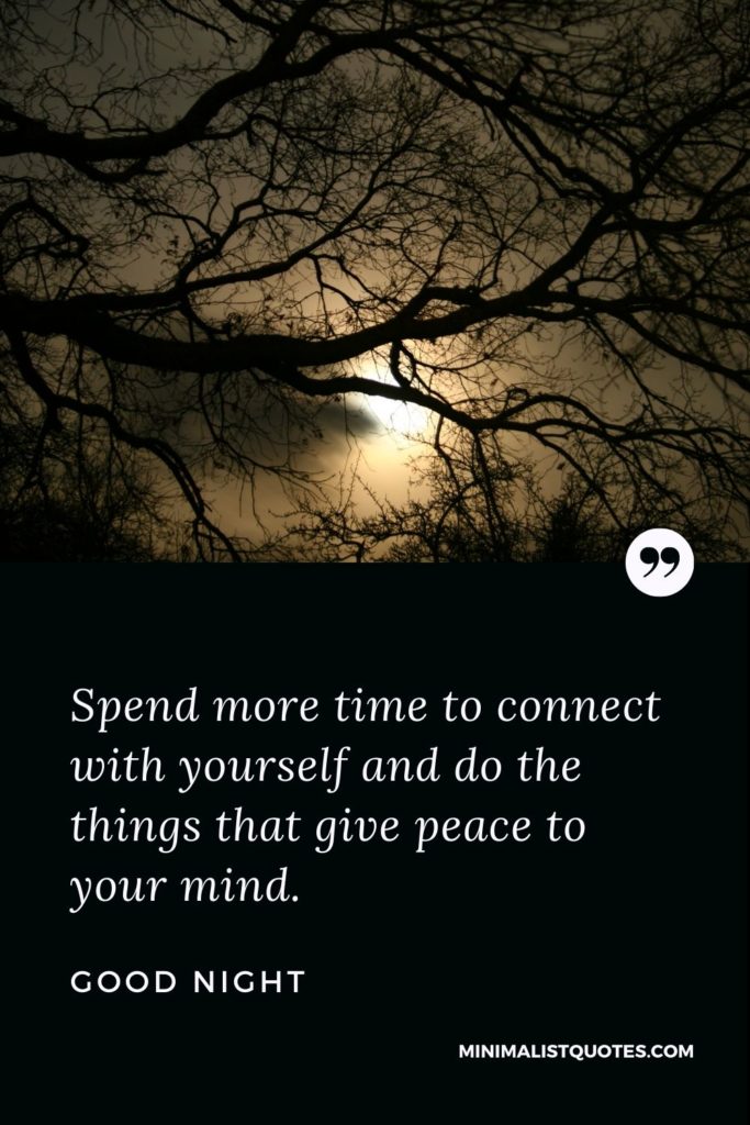 Good Night Wishes - Spend more time to connect with yourself and do the things that give peace to your mind.