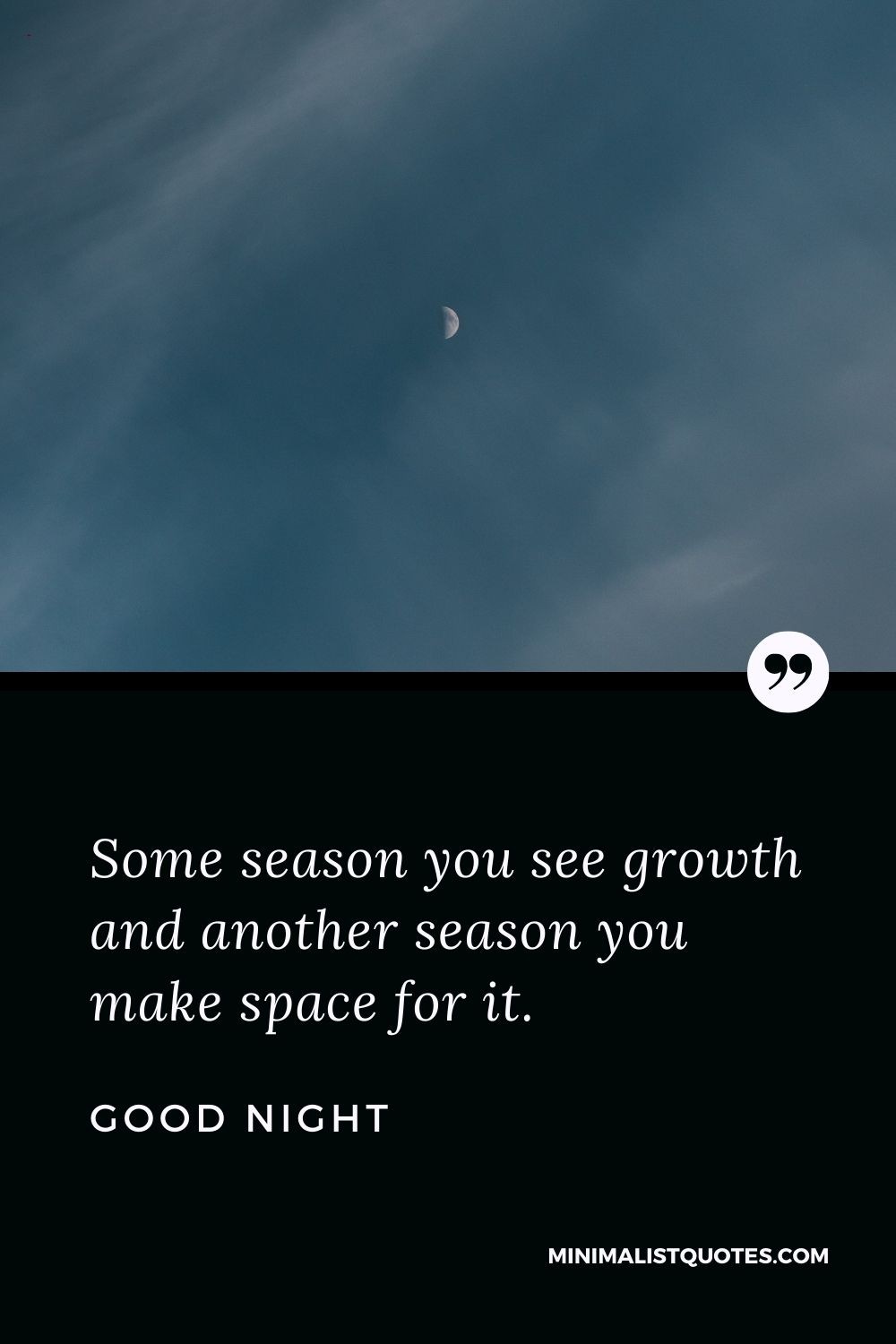 Good Night Wishes - Some season you see growth and another season you make space for it.