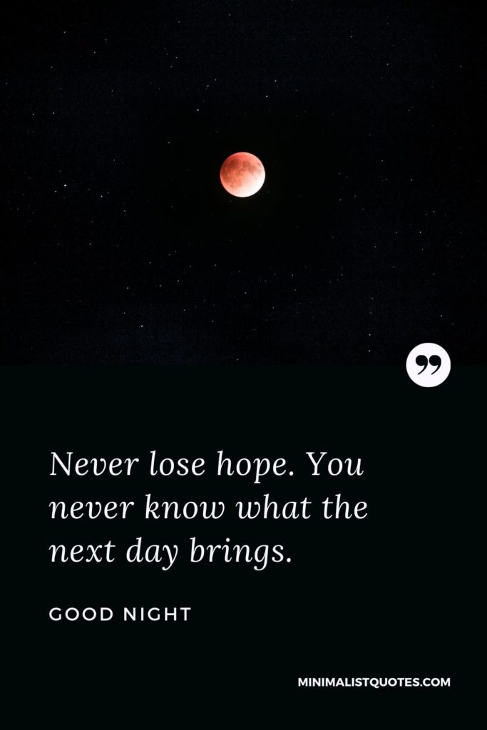 Good Night Wishes - Never lose hope. You never know what the next day brings.
