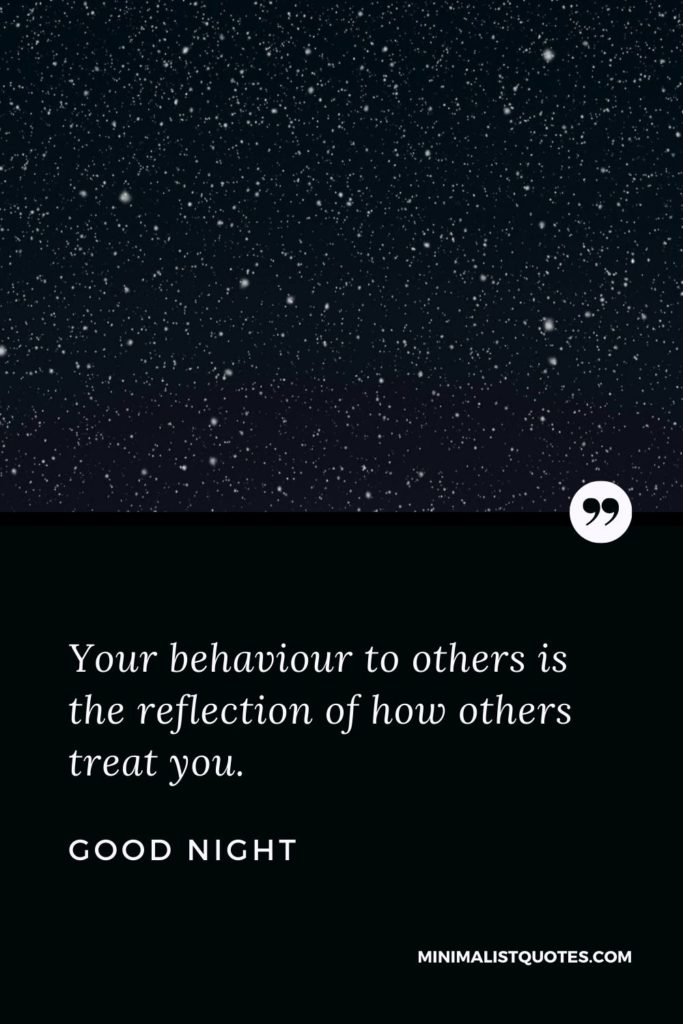 Good Night Wishes - Your behaviour to others is the reflection of how others treat you.