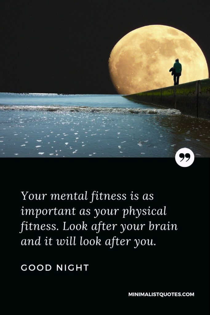 Good Night Wishes - Your mental fitness is as important as your physical fitness. Look after your brain and it will look after you.