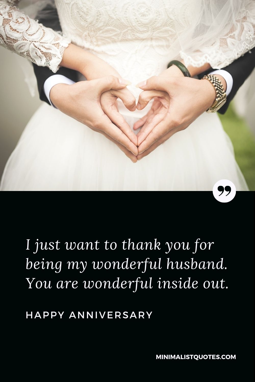Happy Anniversary - I just want to thank you for being my wonderful husband. You are wonderful inside out.