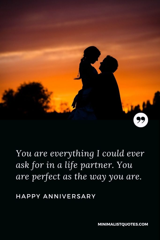 Happy Anniversary Wish - You are everything I could ever ask for in a life partner. You are perfect as the way you are.