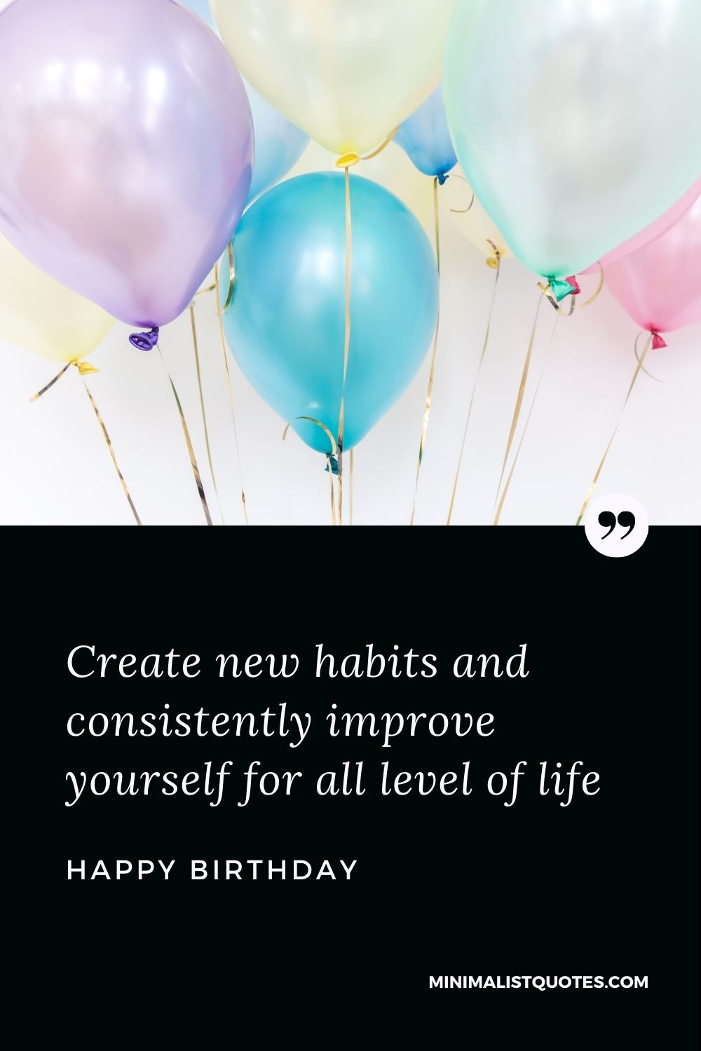 Happy Birthday Wishes - Create new habits and consistently improve yourself for all level of life.