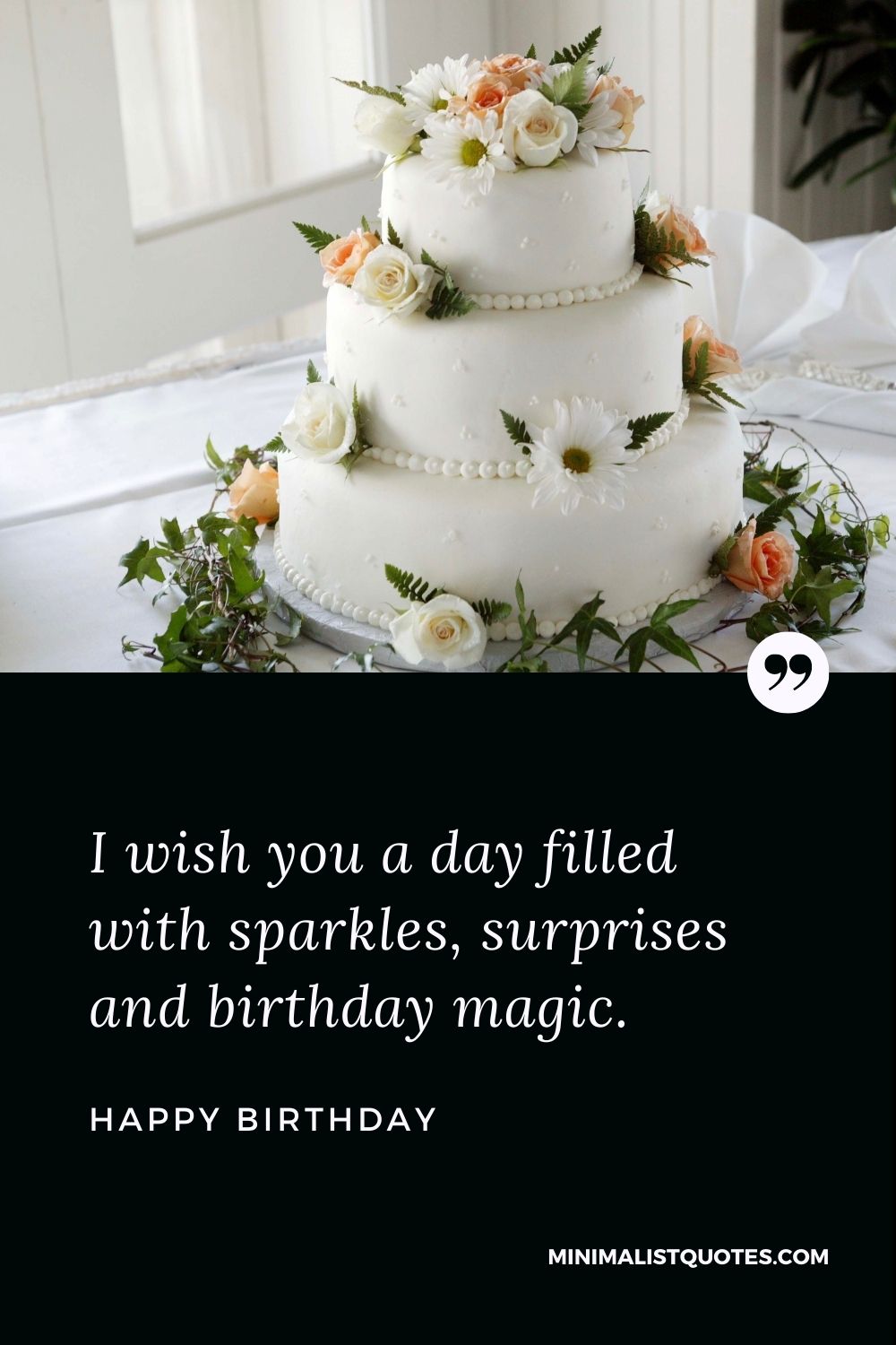 Happy Birthday Wishes - I wish you a day filled with sparkles, surprises and birthday magic.