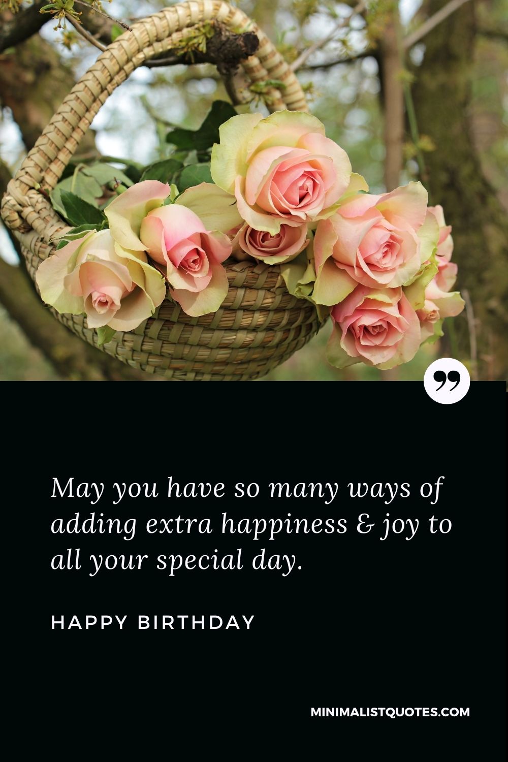 Happy Birthday Wish - May you have so many ways of adding extra happiness & joy to all your special day.