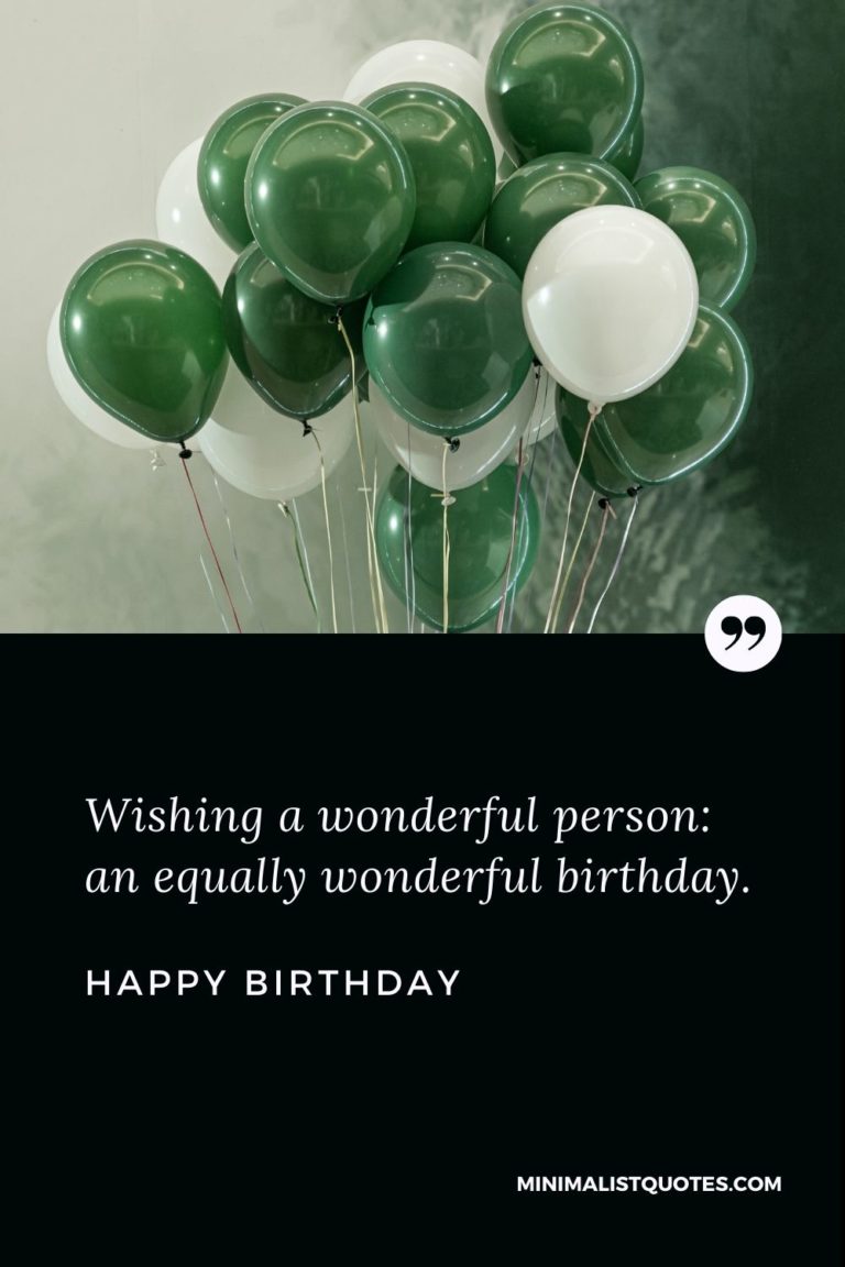 Wishing a wonderful person: an equally wonderful birthday. Happy Birthday!