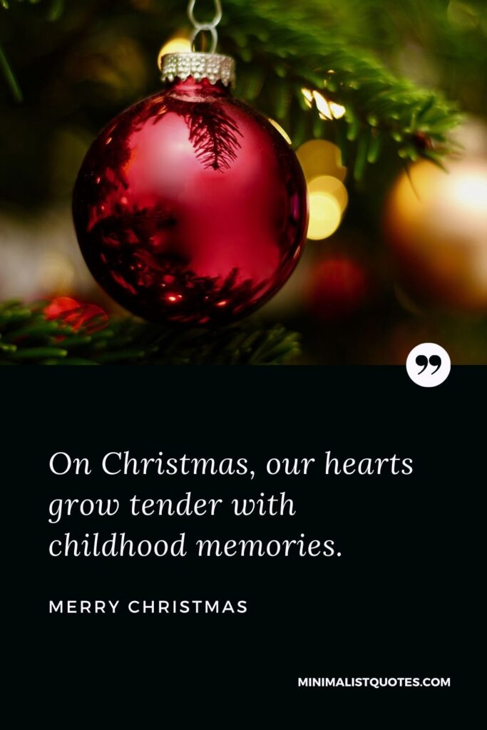 Merry Christmas Wish - On Christmas, our hearts grow tender with childhood memories. Merry Christmas!