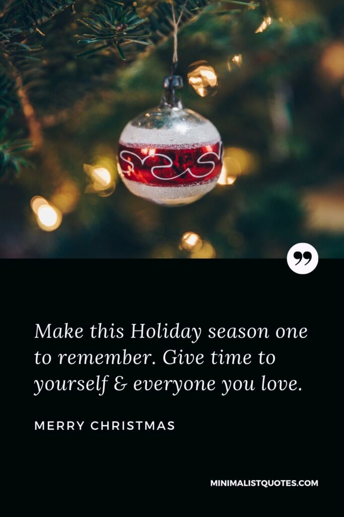 Merry Christmas Wish - Make this Holiday season one to remember. Give time to yourself & everyone you love.