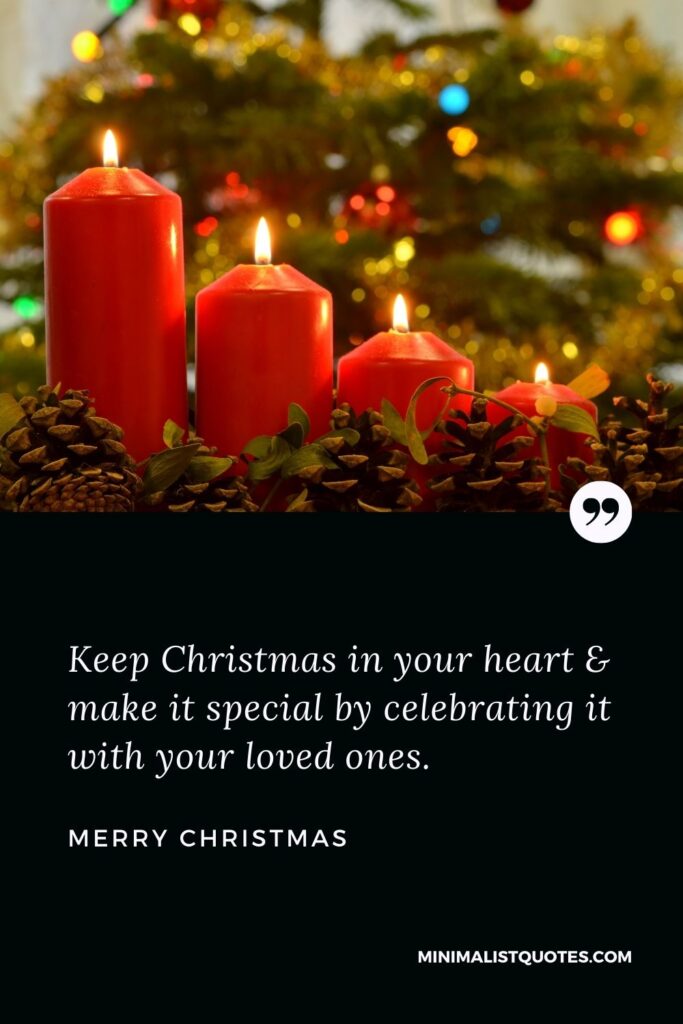Merry Christmas Wish - Keep Christmas in your heart & make it special by celebrating it with your loved ones.