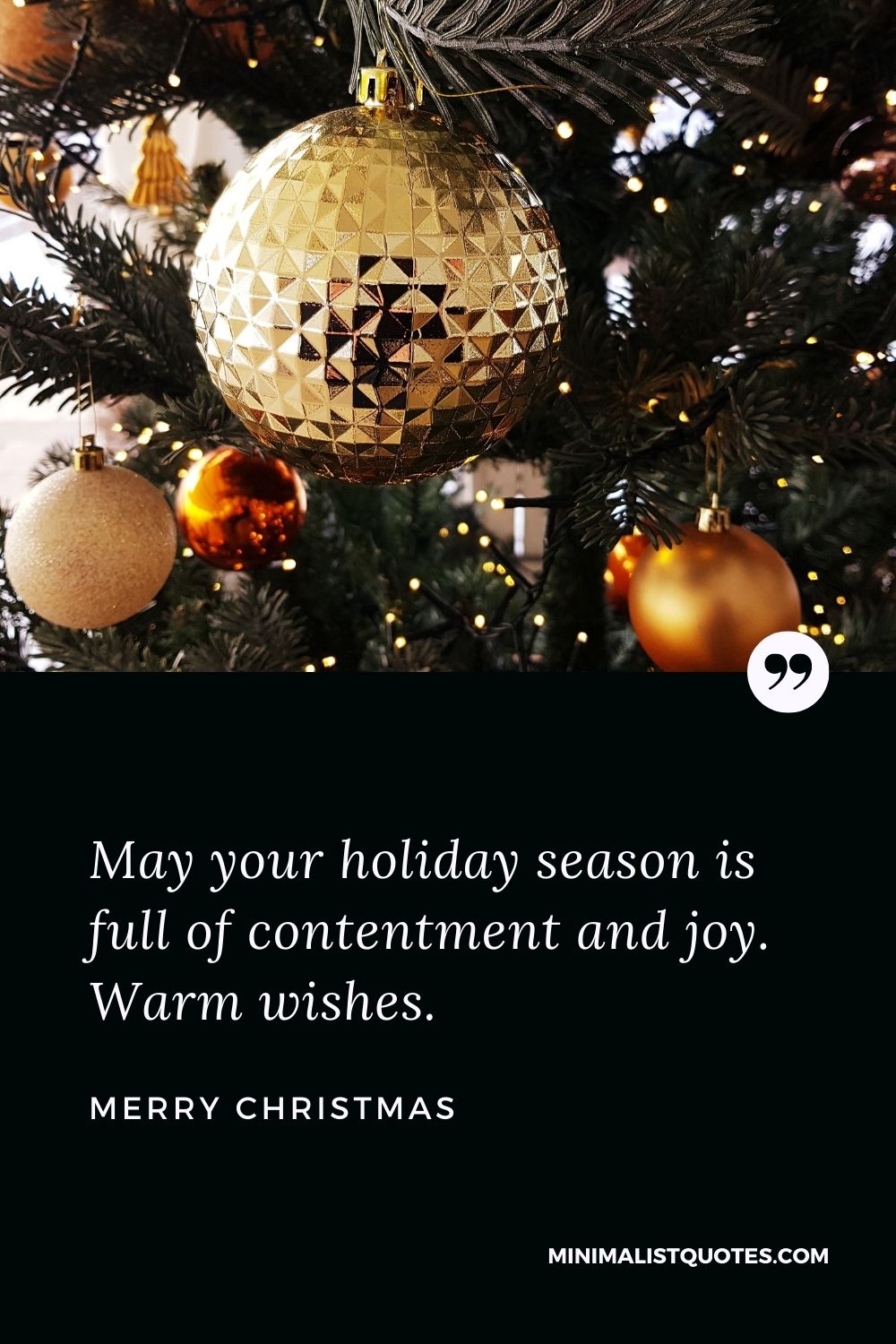 Merry Christmas Wish - May your holiday season is full of contentment and joy. Warm wishes.
