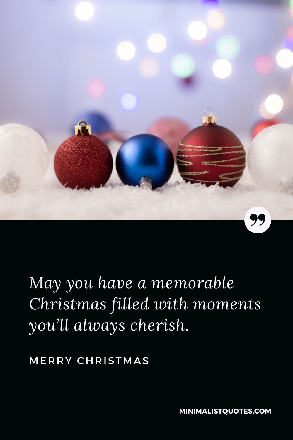 Merry Christmas Wish - May you have a memorable Christmas filled with moments you’ll always cherish.