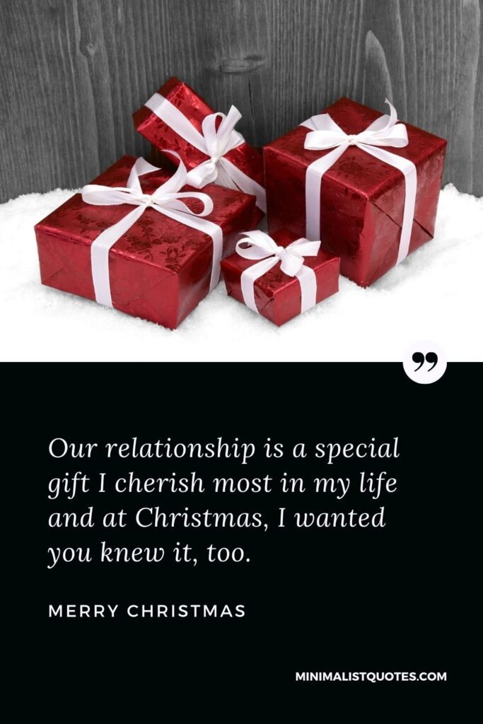 Merry Christmas Wish - Our relationship is a special gift I cherish most in my life and at Christmas, I wanted you knew it, too.