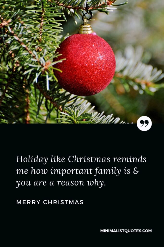 Merry Christmas Wish - Holiday like Christmas reminds me how important family is & you are a reason why.