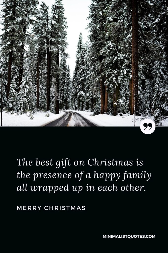 Merry Christmas Wish - The best gift on Christmas is the presence of a happy family all wrapped up in each other.