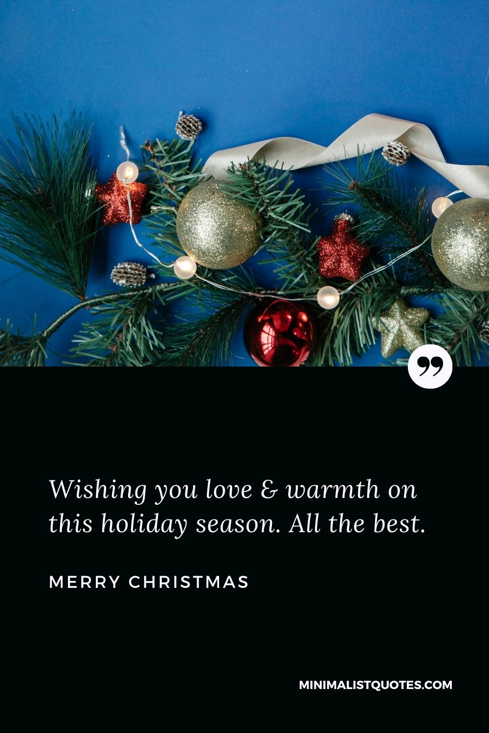 Merry Christmas Wish - Wishing you love & warmth on this holiday season. All the best.