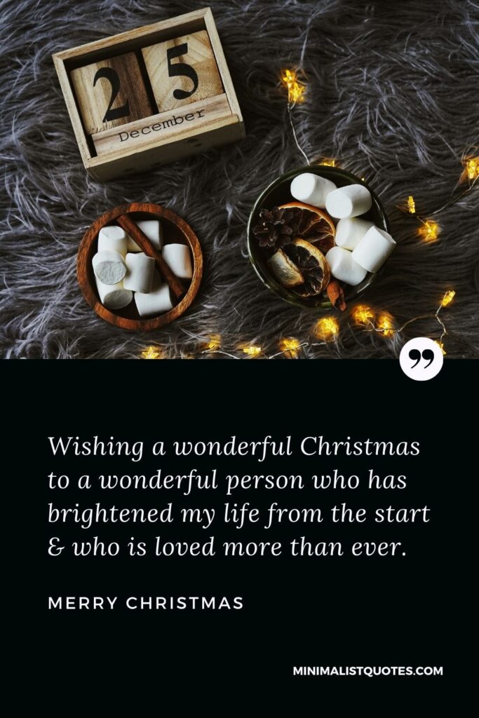 Merry Christmas Wish - Wishing a wonderful Christmas to a wonderful person who has brightened my life from the start & who is loved more than ever.