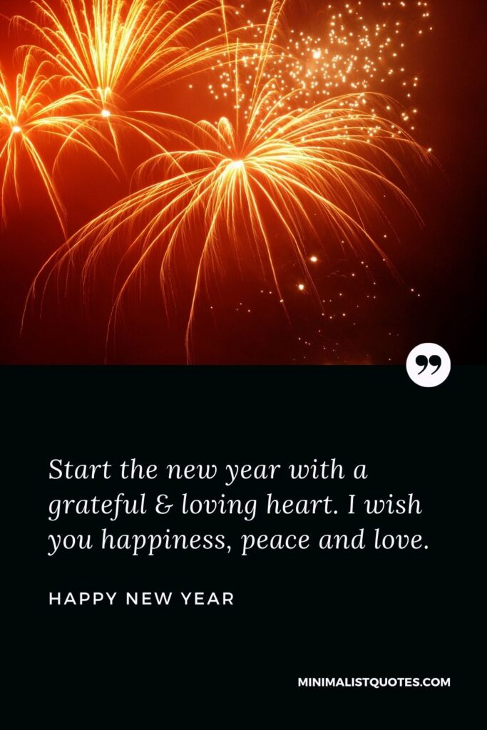 New Year Wish - Start the new year with a grateful & loving heart. I wish you happiness, peace and love.