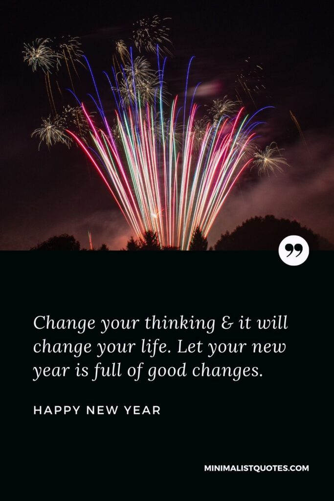 New Year Wish - Change your thinking & it will change your life. Let your new year is full of good changes.